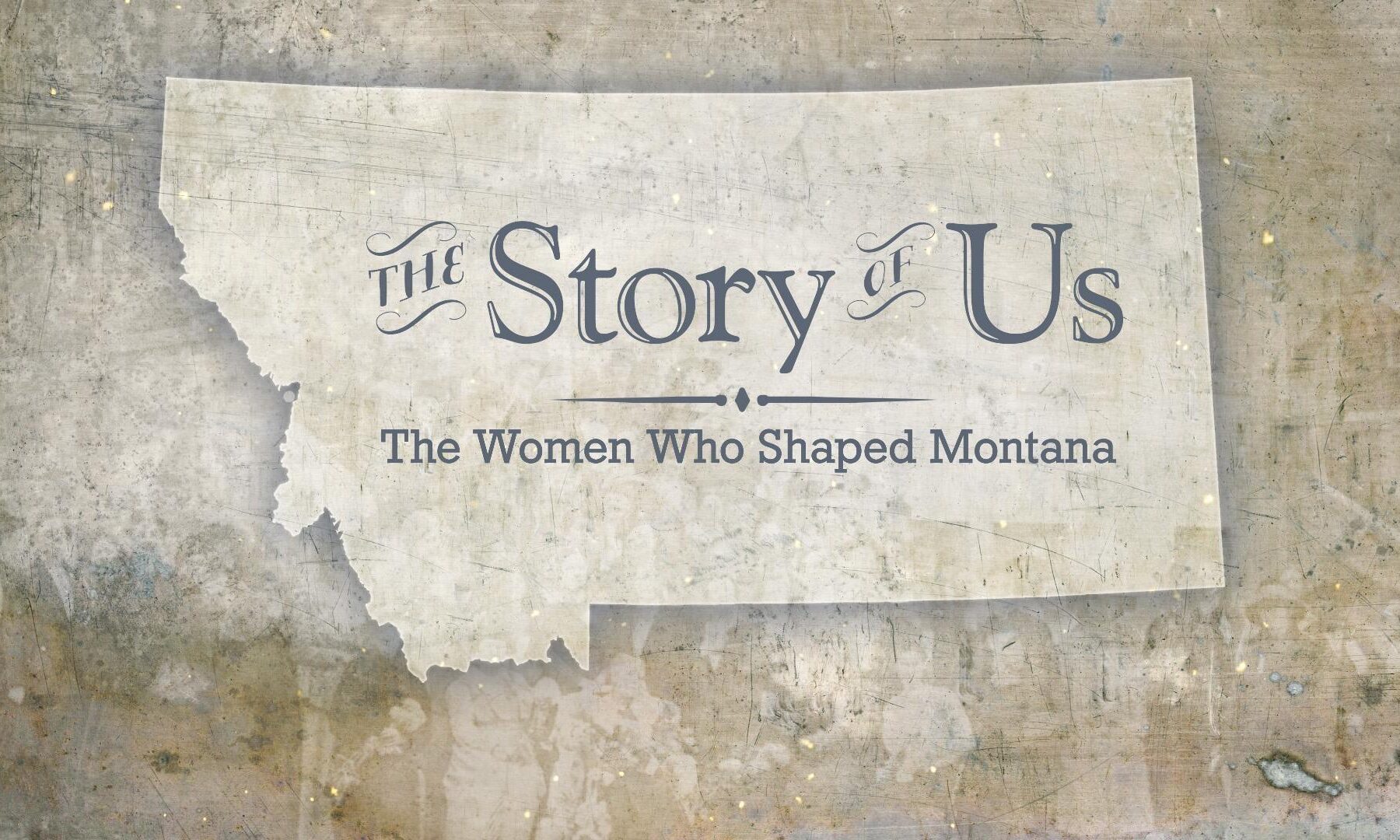 The Story Of Us,The Women Who Shaped Montana